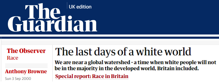 The Guardian: "The last days of a white world" - We are near a global watershed, a time when white people will not be in the majority in the developed world, Britain included", by Anthony Browne. Race in Britain.