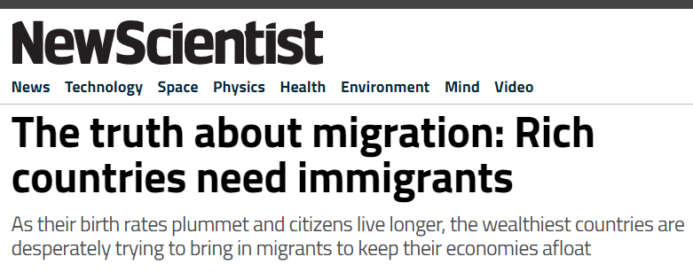 New Scientist: "The truth about migration: Rich countries need immigrants" - As their birth rates plummet and citizens live longer, the wealthiest countries are desperately trying to bring in migrants to keep their economies afloat.