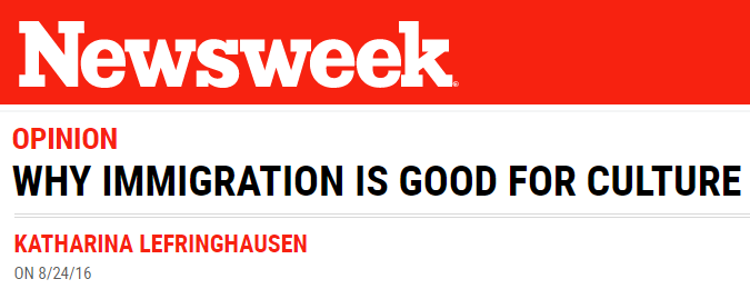 Newsweek: WHY IMMIGRATION IS GOOD FOR CULTURE, by KATHARINA LEFRINGHAUSEN