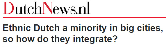 DutchNews.nl: "Ethnic Dutch a minority in big cities, so how do they integrate?"
